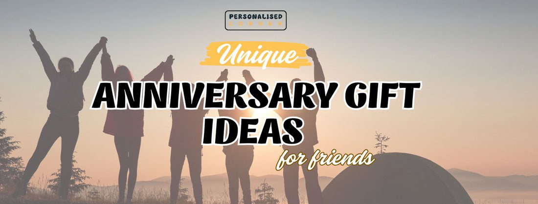 Unique Anniversary Gift Ideas for Friends