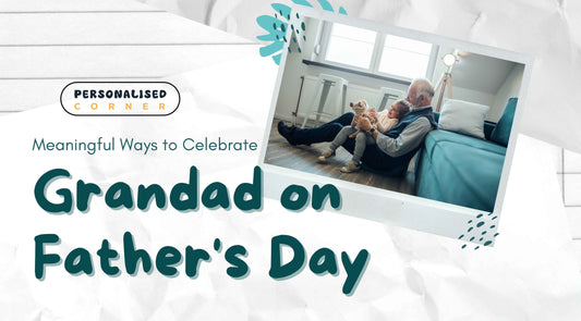 Meaningful Ways to Celebrate Grandad on Father's Day