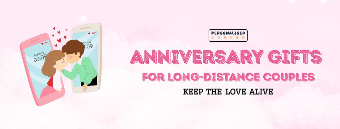 Anniversary Gifts for Long-Distance Couples: Keep the Love Alive